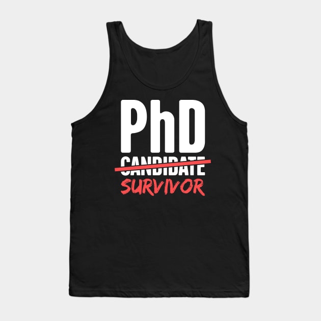 PhD Candidate Survivor – Design for Doctoral Students Tank Top by MeatMan